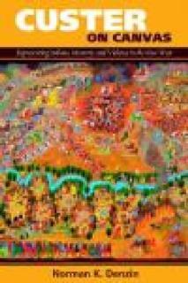 Custer on Canvas Representing Indians, Memory, and Violence in the New West