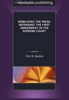 Mobilizing the Press Defending the First Amendment in the Supreme Court