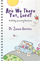 Are We There Yet, Lord? a 30 Day Journaling Devotional 