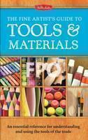 Fine Artist's Guide to Tools & Materials An Essential Reference for Und