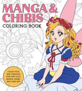 Manga & Chibis Coloring Book Color your way through cute and cool manga, anime, and chibi art!