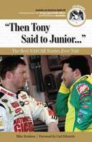 "Then Tony Said to Junior. . ." The Best NASCAR Stories Ever T