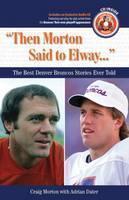 "Then Morton Said to Elway. . ." The Best Denver Broncos Storie