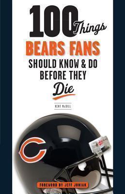 100 Things Bears Fans Should Know & Do Before They Die 