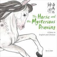Horse and the Mysterious Drawing A Story in English and Chinese (Stories of the Chinese Zodiac)
