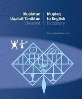 Inupiatun Uqaluit Taniktun Sivuninit/Inupiaq to English Dictionary 