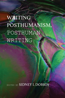 Writing Posthumanism, Posthuman Writing 