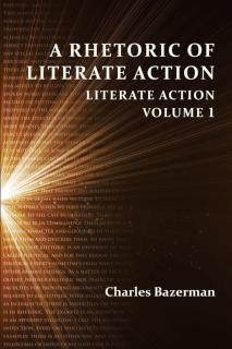 Rhetoric of Literate Action Literate Action, Volume 1