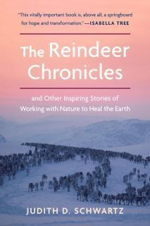 Reindeer Chronicles And Other Inspiring Stories of Working with Nature to Heal the Earth