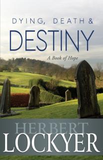 Dying, Death & Destiny A Book of Hope