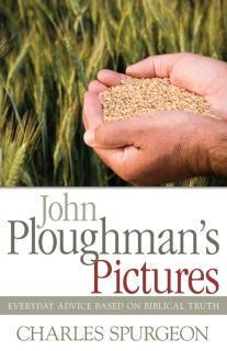 John Ploughman's Pictures Everyday Advice Based on Bibli