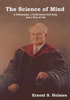 Science of Mind A Philosophy, a Faith-Based Se