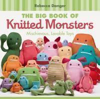 Big Book of Knitted Monsters Mischievous, Lovable Toys