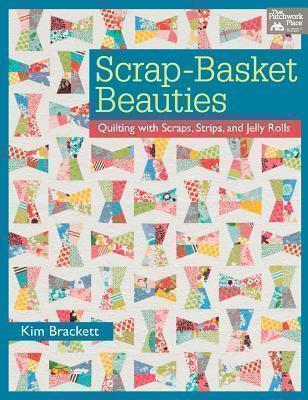 Scrap-basket Beauties Quilting with Scraps, Strips,