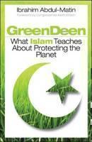 Green Deen: What Islam Teaches about Protecting the Planet 