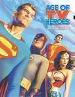 Age Of TV Heroes: The Live-Action Adventures Of Your Favorite Comic Book Characters 