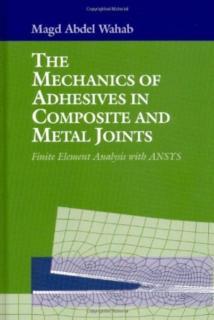 Mechanics of Adhesives in Composite and Metal Joints Finite Element Analysis With ANSYS