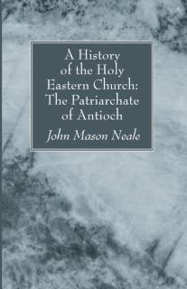 History of the Holy Eastern Church The Patriarchate of Antioch