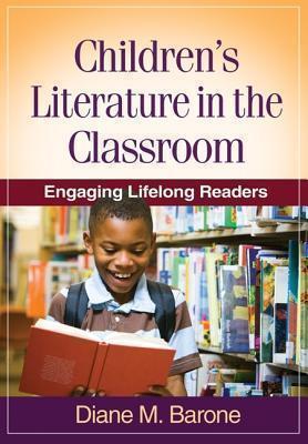 Children's Literature in the Classroom Engaging Lifelong Readers