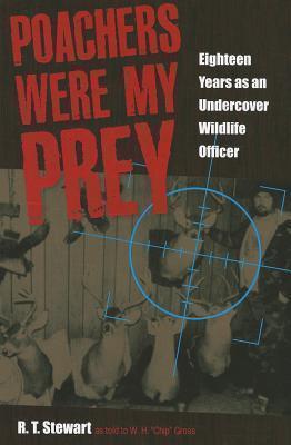 Poachers Were My Prey Eighteen Years As an Undercover Wildlife Officer