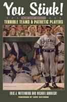 You Stink! Major League Baseball's Terrible Teams and Pathetic Players