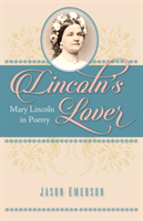 Lincolnâs Lover Mary Lincoln in Poetry