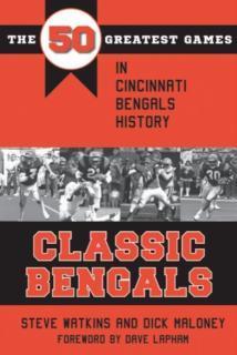 Classic Bengals The 50 Greatest Games in Cincinnati Bengals History