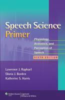 Speech Science Primer Physiology, Acoustics, and Perception of Speech