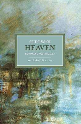 Criticism Of Heaven: On Marxism And Theology Historical Materialism, Volume 18