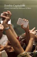 Zombie Capitalism Global Crisis and the Relevance of Marx
