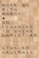 Working with Words On Learning to Speak Christian
