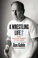 Wrestling Life 2 More Inspiring Stories of Dan Gable