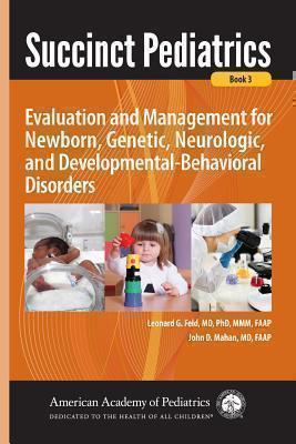 Succinct Pediatrics Evaluation and Management for Newborn, Genetic, Neurologic, and Developmental-Behavioral Disorders