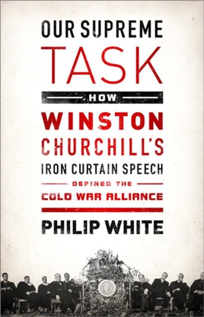Our Supreme Task How Winston Churchill's Iron Curtain Speech Defined the Cold War Alliance