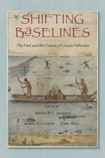 Shifting Baselines The Past and the Future of Ocean Fisheries