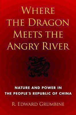 Where the Dragon Meets the Angry River Nature and Power in the People's Republic of China