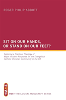 Sit on Our Hands, or Stand on Our Feet? Exploring a Practical Theology of Major Incident Response for the Evangelical Catholic Christian Community in the UK