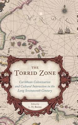 Torrid Zone Caribbean Colonization and Cultural Interaction in the Long Seventeenth Century