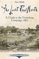Last Road North A Guide to the Gettysburg Campaign, 1863