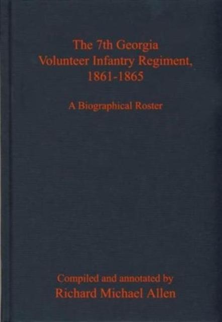 7th Georgia Volunteer Infantry Regiment, 1861-1865 A Biographical Roster