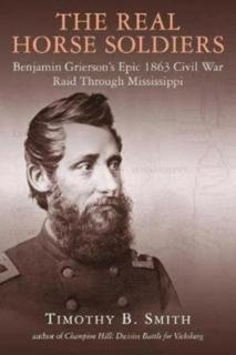 Real Horse Soldiers Benjamin Griersonâs Epic 1863 Civil War Raid Through Mississippi