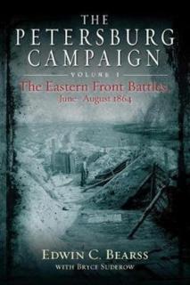 Petersburg Campaign. Volume 1 The Eastern Front Battles, June - August 1864