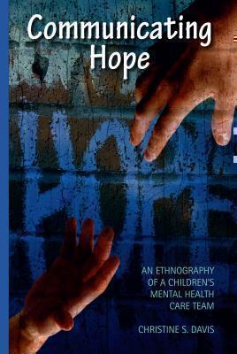 Communicating Hope An Ethnography of a Children's Mental Health Care Team