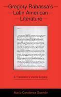 Gregory Rabassa's Latin American Literature A Translator's Visible Legacy