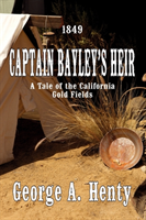 Captain Bayley's Heir A Tale Of The California Gold Fields