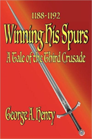 Winning His Spurs A Tale of the Third Crusade