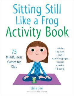 Sitting Still Like a Frog Activity Book 75 Mindfulness Games for Kids