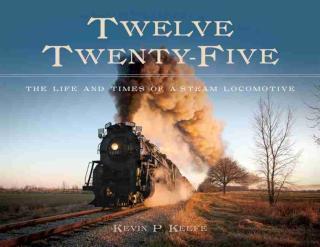 Twelve Twenty-Five The Life and Times of a Steam Locomotive