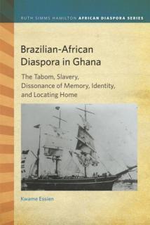 Brazilian-African Diaspora in Ghana The Tabom, Slavery, Dissonance of Memory, Identity, and Locating Home