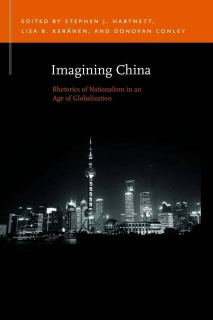 Imagining China Rhetorics of Nationalism in an Age of Globalization